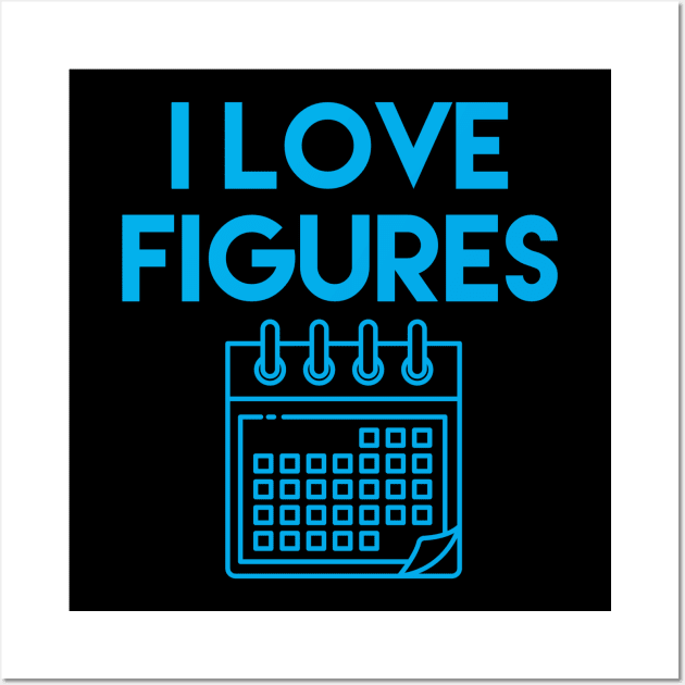 I Love Figures, accounting pun stickers, accountant gift, accountancy pun, tax accountant, money t-shirt Wall Art by Style Conscious